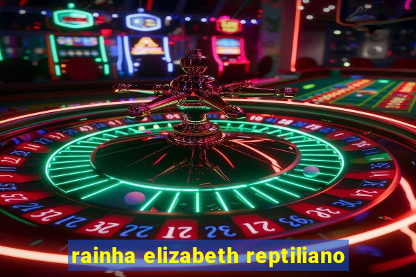 rainha elizabeth reptiliano